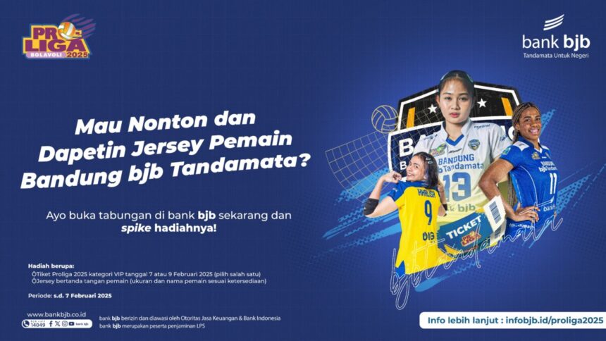 Nabung di bank bjb, Bisa Dapat Tiket VIP dan Jersey Eksklusif Proliga 2025!